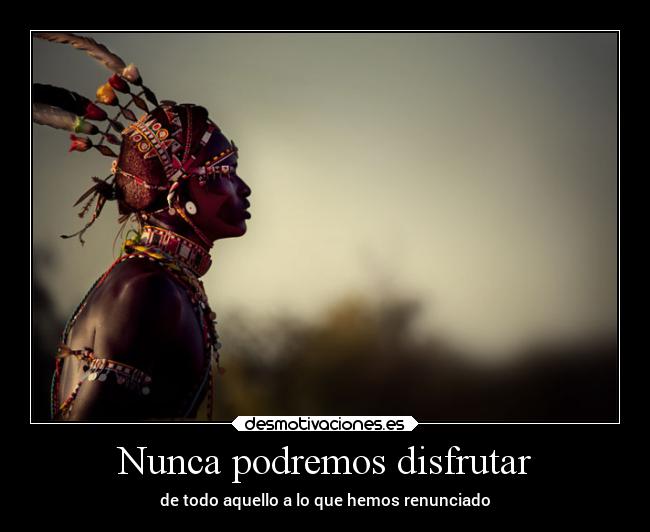 carteles vida renunciar nunca poder disfrutar haber todo desmotivaciones