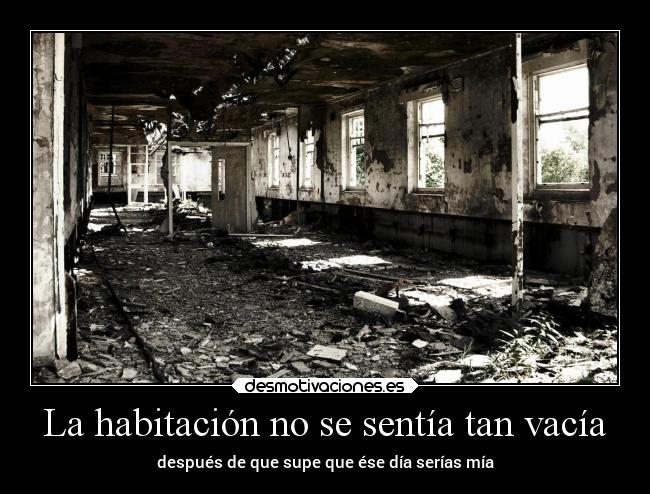 La habitación no se sentía tan vacía - 