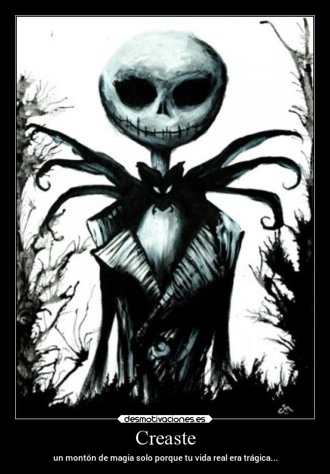 Creaste - un montón de magia solo porque tu vida real era trágica...