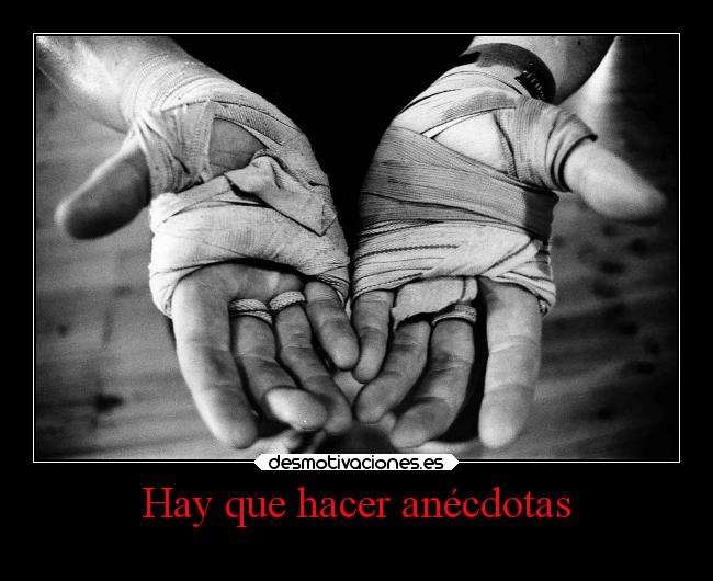 Hay que hacer anécdotas -