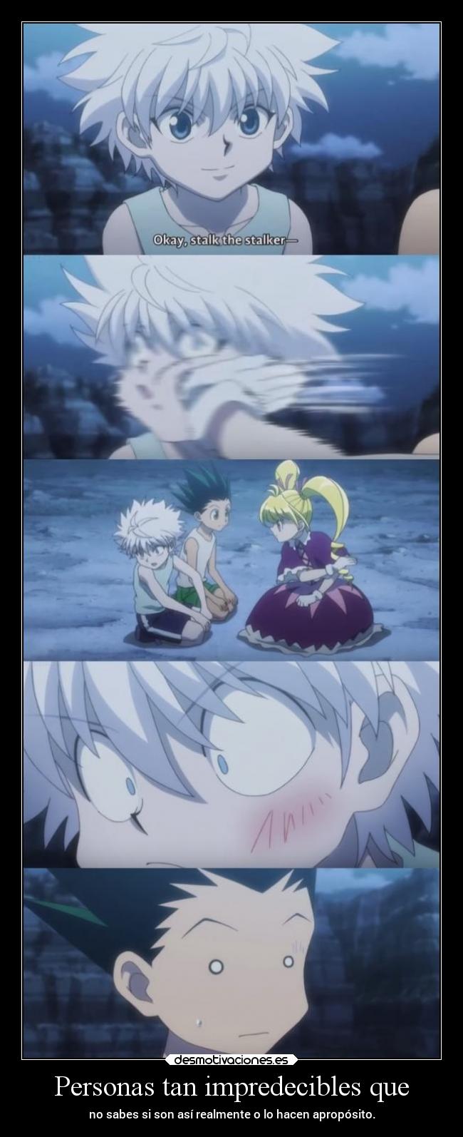 Personas tan impredecibles que -