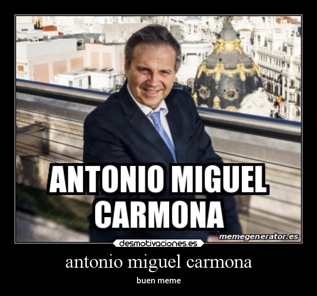 antonio miguel carmona - buen meme