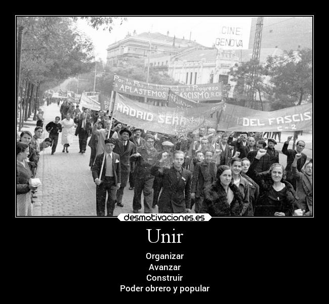 Unir - Organizar
Avanzar
Construir
Poder obrero y popular