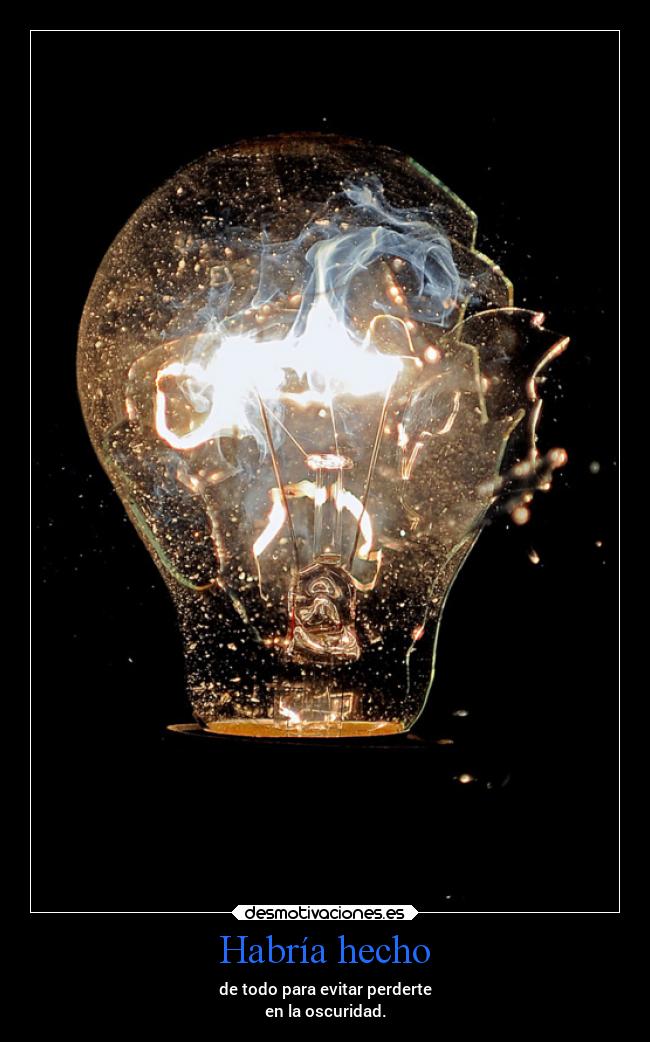 carteles alma habria hecho todo evitar perderte oscuridad bombilla luz desmotivaciones