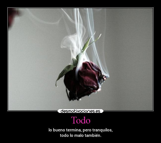 carteles alma todo bueno termina terminar tranquilos tranquilidad malo tambien tumblr rosa desmotivaciones