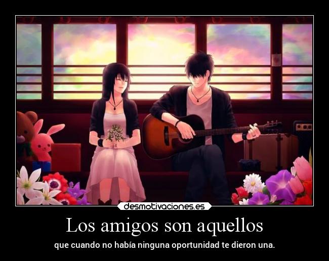 Los amigos son aquellos -