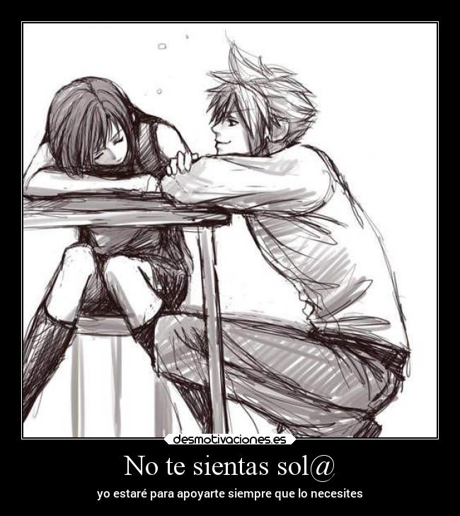 No te sientas sol@ - yo estaré para apoyarte siempre que lo necesites