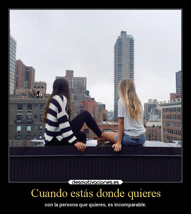 Cuando estás donde quieres - 