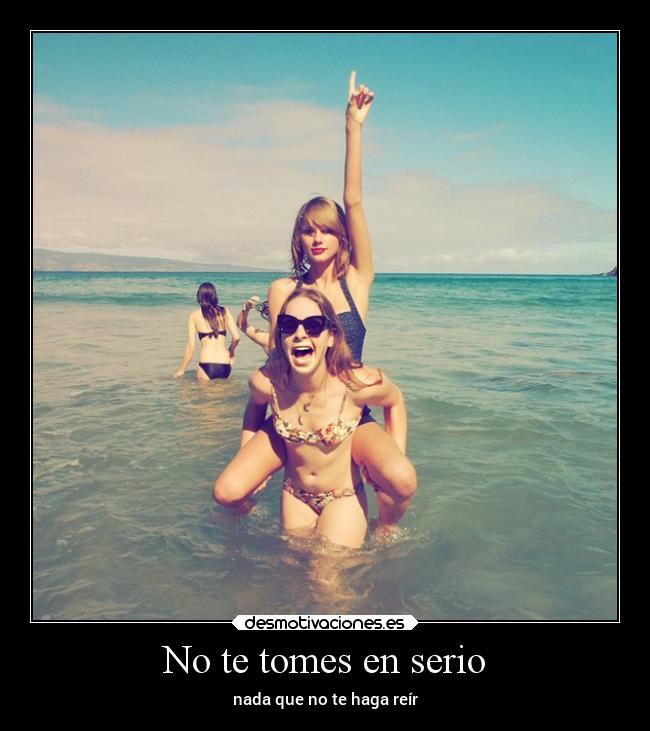 No te tomes en serio - nada que no te haga reír
