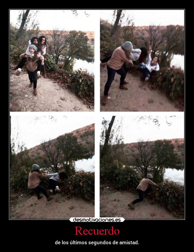 Recuerdo - de los últimos segundos de amistad.