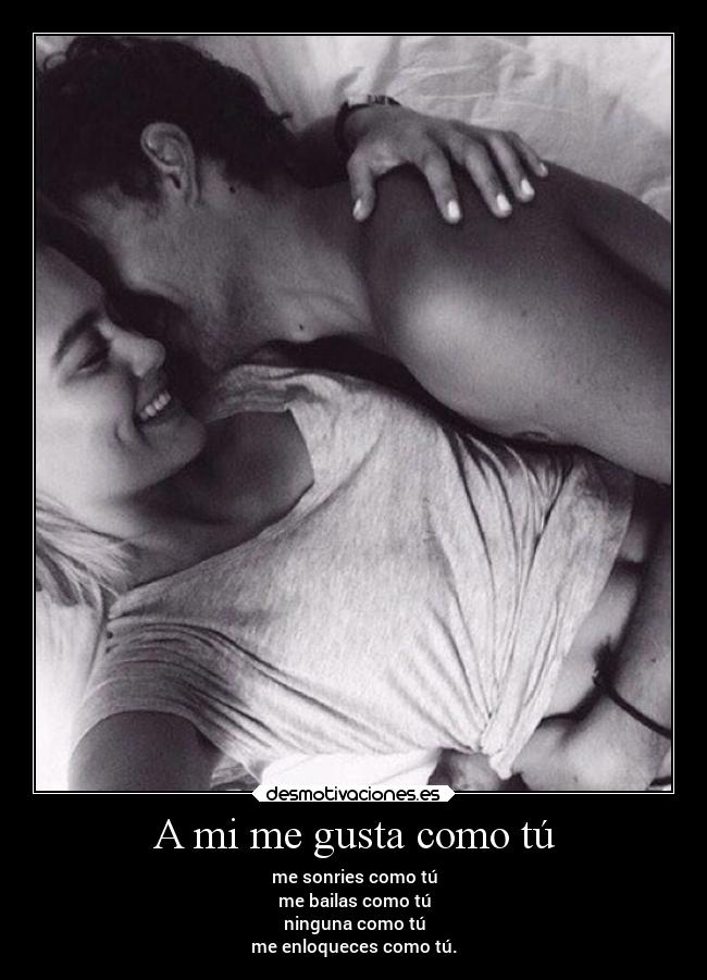 A mi me gusta como tú -