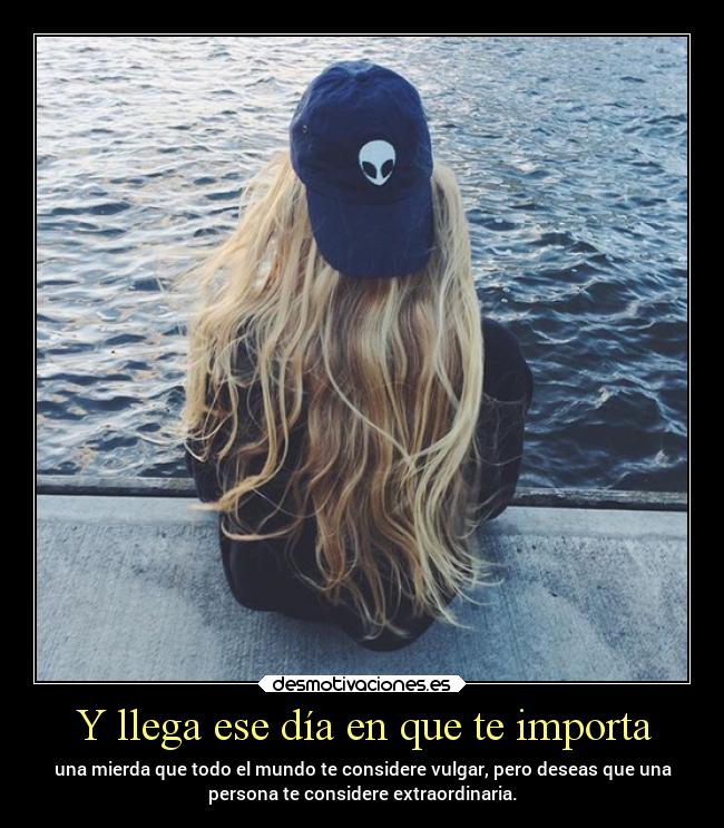 Y llega ese día en que te importa -