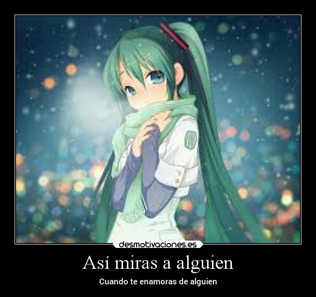 Así miras a alguien - Cuando te enamoras de alguien