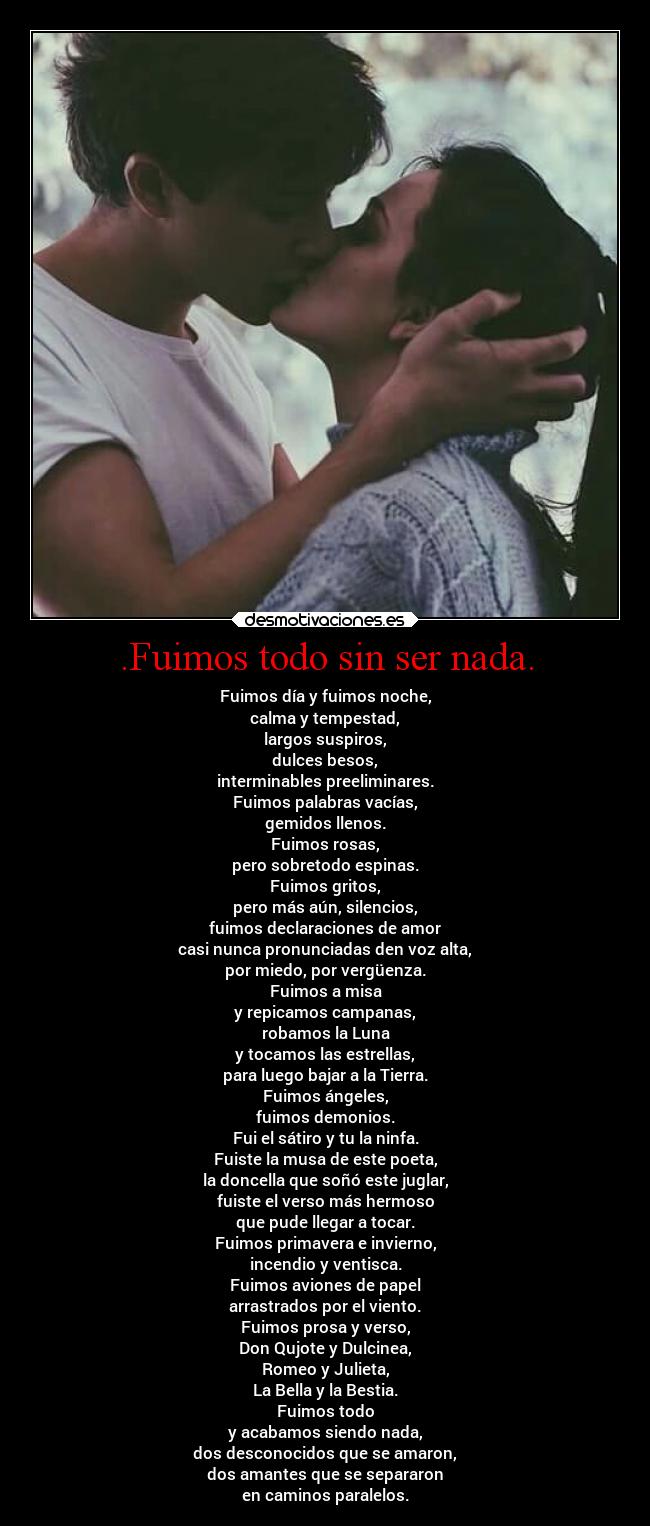 .Fuimos todo sin ser nada. -