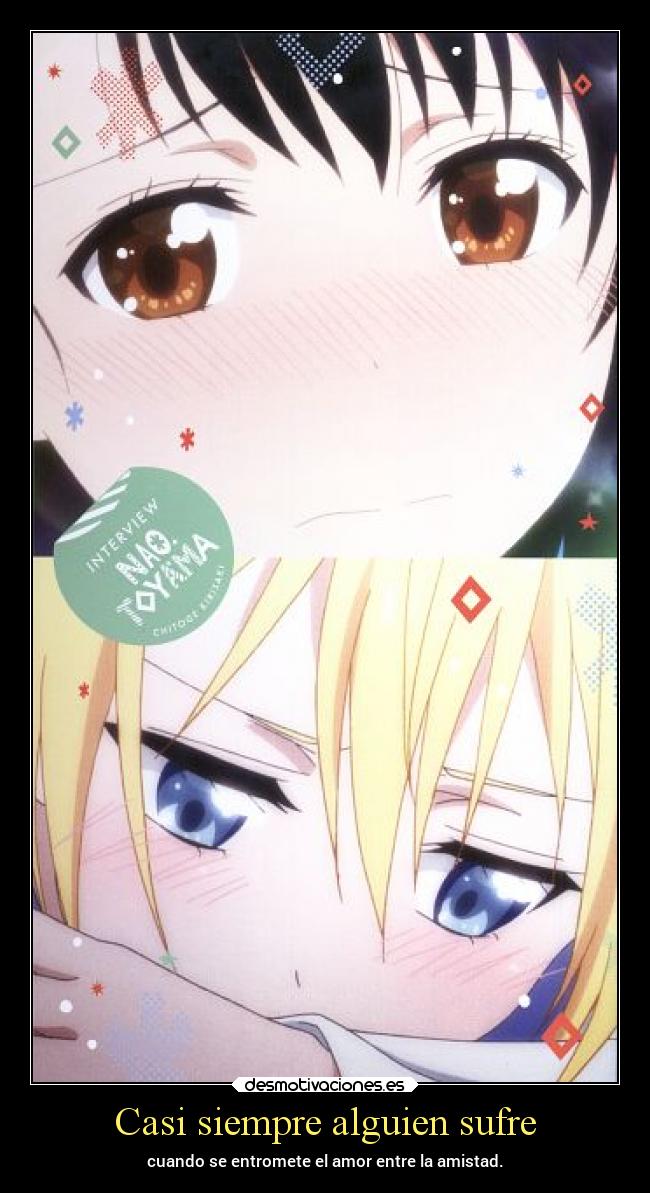 Casi siempre alguien sufre - cuando se entromete el amor entre la amistad.