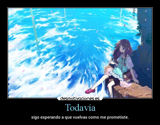 carteles anime amor incumplir esperar eternamente volver yotodaviaesperoentenderlasmates desmotivaciones