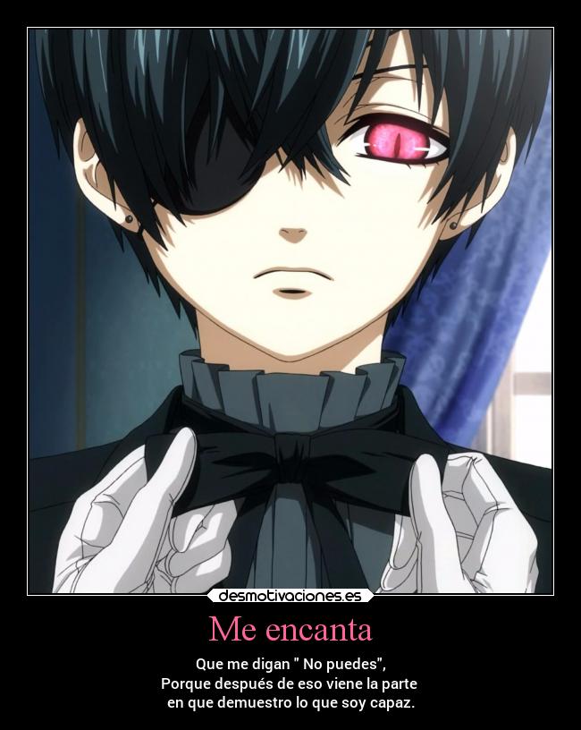 Me encanta - Que me digan No puedes,
Porque después de eso viene la parte
en que demuestro lo que soy capaz.