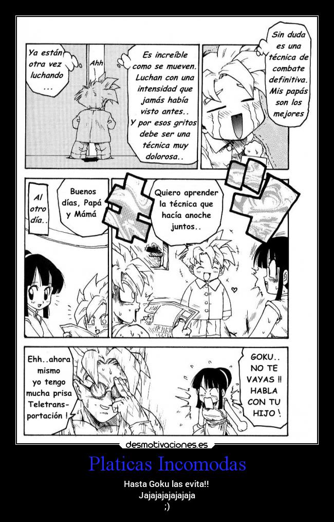 Platicas Incomodas - Hasta Goku las evita!!
Jajajajajajajaja
;)