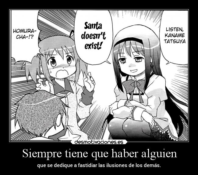 Siempre tiene que haber alguien - que se dedique a fastidiar las ilusiones de los demás.