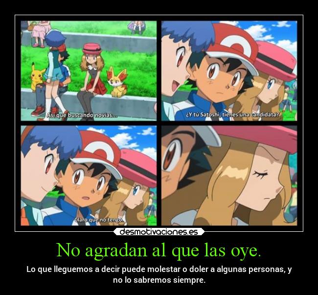 No agradan al que las oye. -