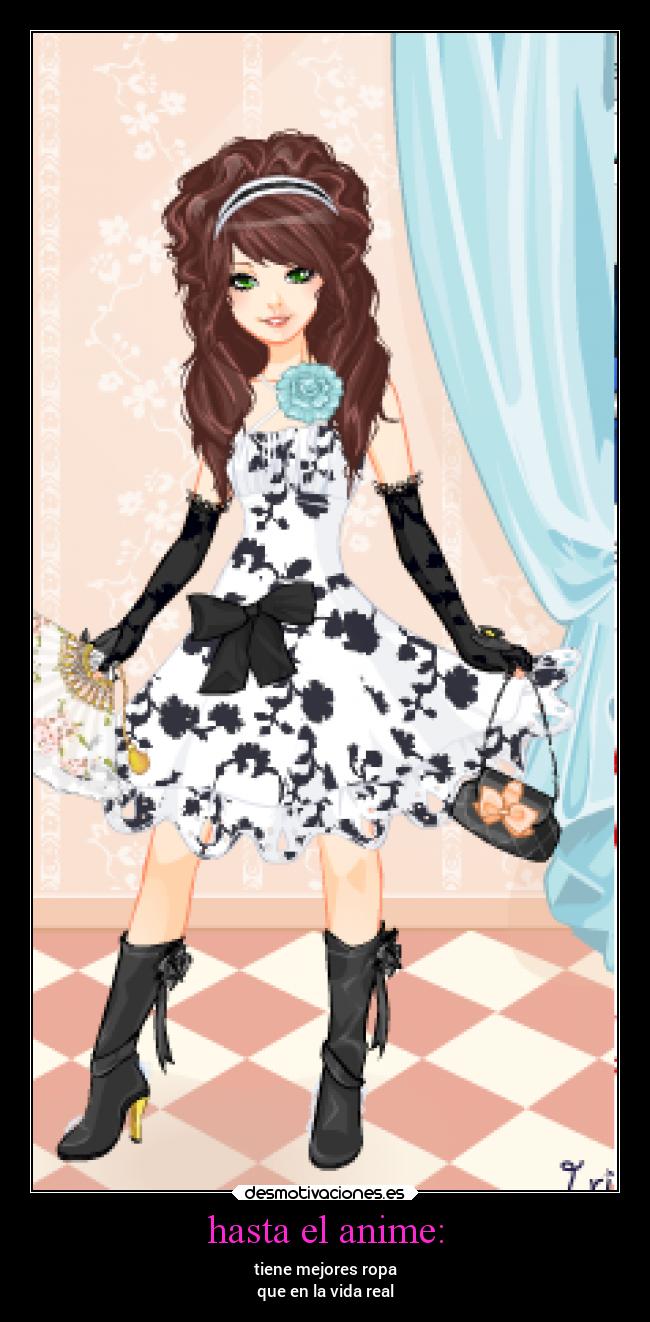 hasta el anime: - tiene mejores ropa
que en la vida real