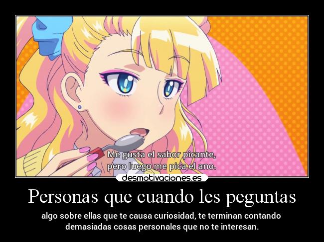 Personas que cuando les peguntas - 