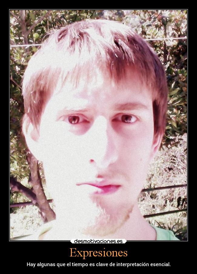 Expresiones - Hay algunas que el tiempo es clave de interpretación esencial.