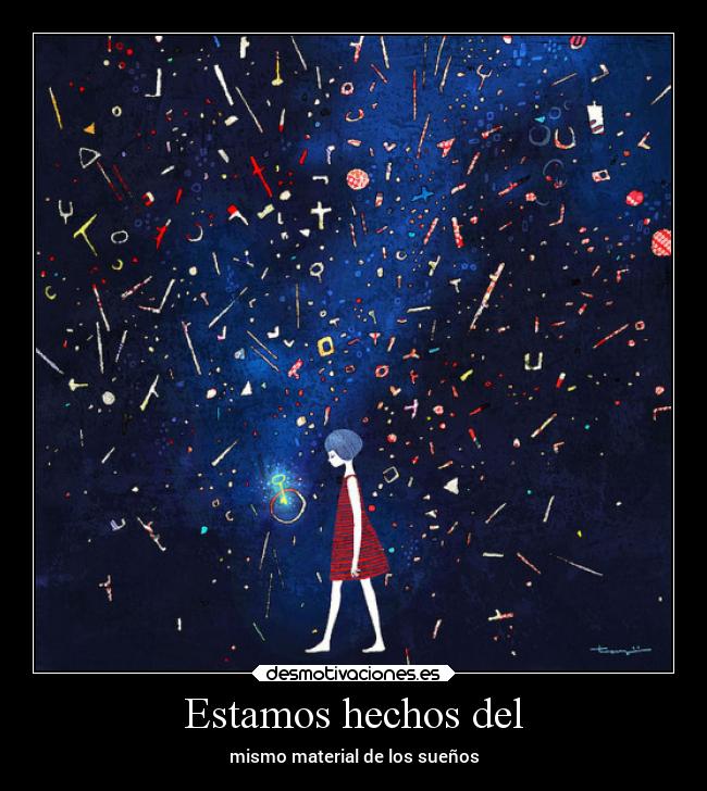 Estamos hechos del - mismo material de los sueños