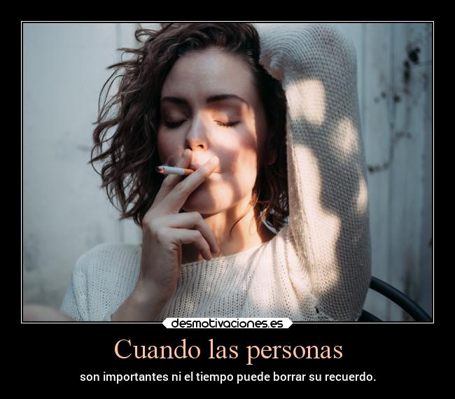 Cuando las personas - son importantes ni el tiempo puede borrar su recuerdo.