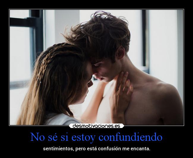 No sé si estoy confundiendo - 