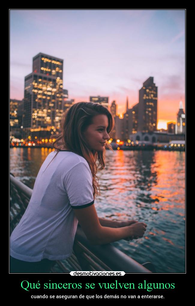 Qué sinceros se vuelven algunos - 