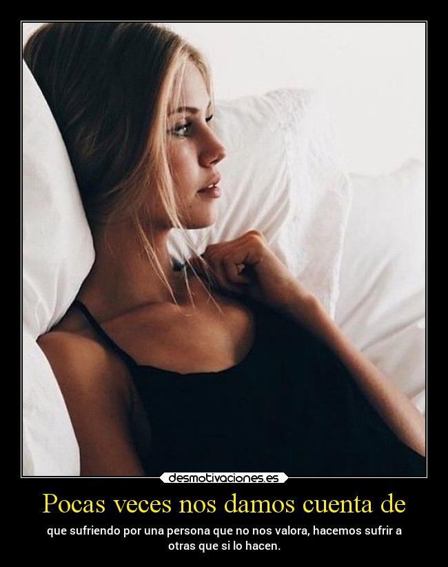 Pocas veces nos damos cuenta de -