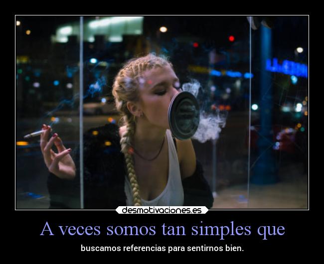 A veces somos tan simples que - 