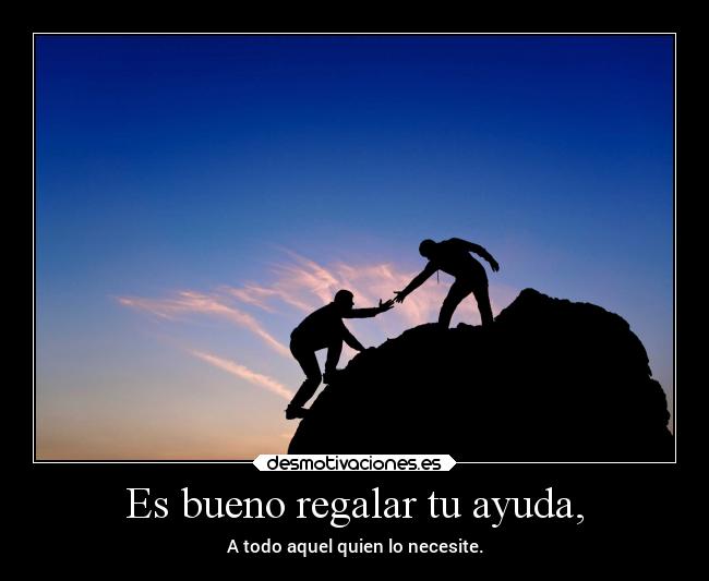 Es bueno regalar tu ayuda, - 