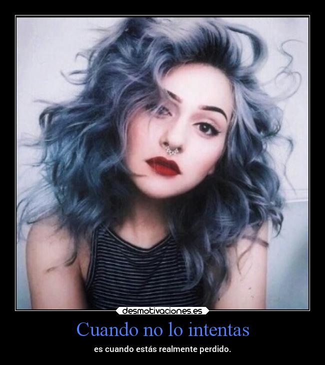 Cuando no lo intentas - es cuando estás realmente perdido.