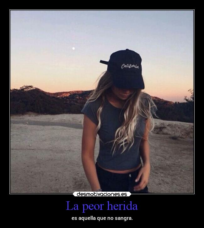 La peor herida - es aquella que no sangra.