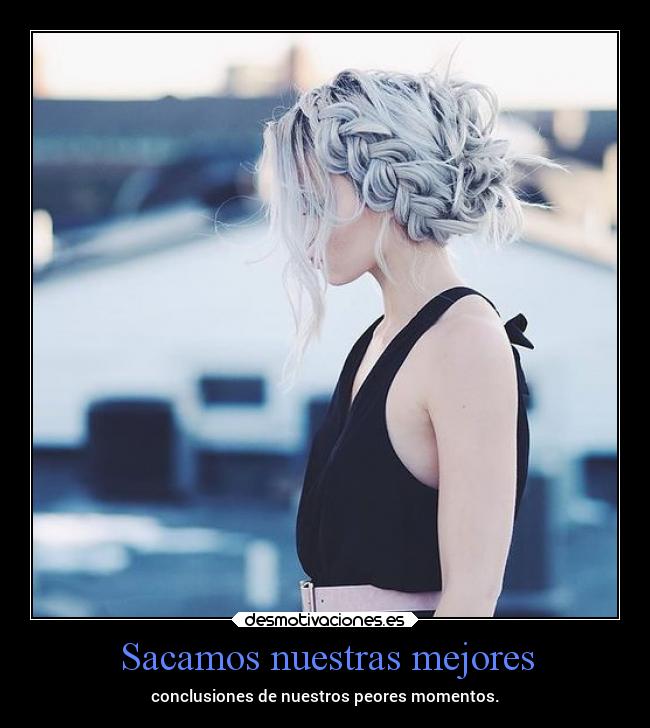 Sacamos nuestras mejores - conclusiones de nuestros peores momentos.