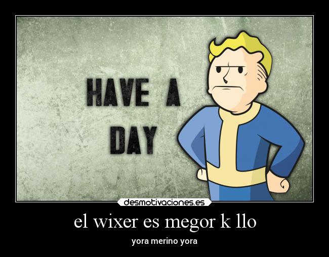 el wixer es megor k llo - yora merino yora