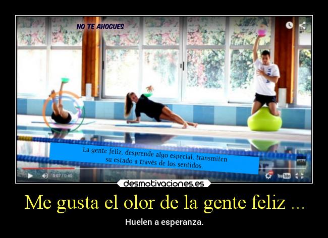 Me gusta el olor de la gente feliz ... - 