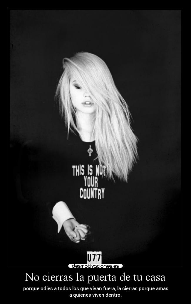 No cierras la puerta de tu casa - porque odies a todos los que vivan fuera, la cierras porque amas
a quienes viven dentro.