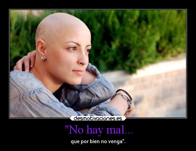 No hay mal... -