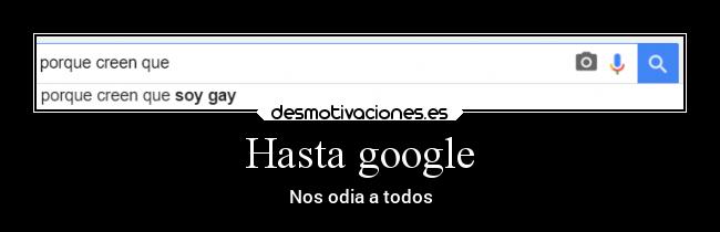 Hasta google - Nos odia a todos