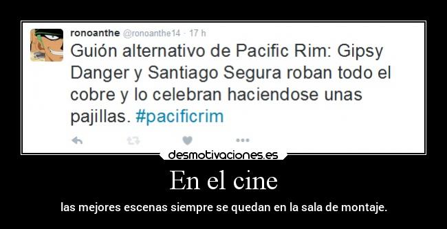 En el cine - las mejores escenas siempre se quedan en la sala de montaje.