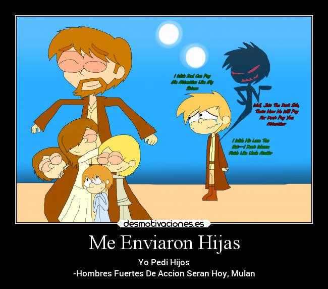 Me Enviaron Hijas - Yo Pedi Hijos
-Hombres Fuertes De Accion Seran Hoy, Mulan