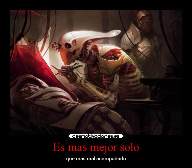 Es mas mejor solo - que mas mal acompañado