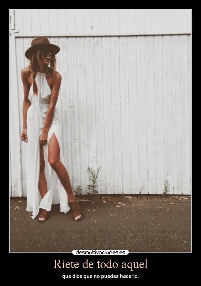 Ríete de todo aquel - que dice que no puedes hacerlo.