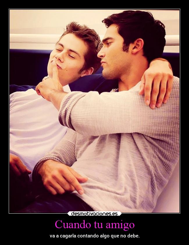 Cuando tu amigo - va a cagarla contando algo que no debe.