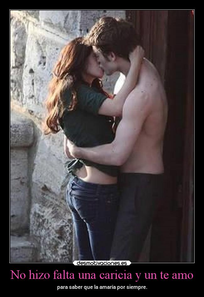 No hizo falta una caricia y un te amo - para saber que la amaría por siempre.