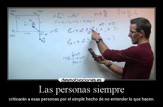 Las personas siempre - criticarán a esas personas por el simple hecho de no entender lo que hacen.