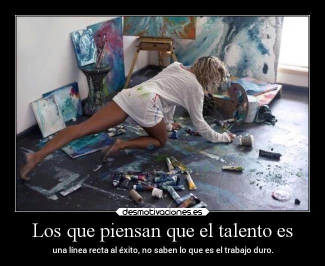 Los que piensan que el talento es - 